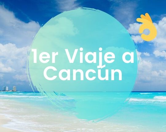 Primer Viaje a Cancún